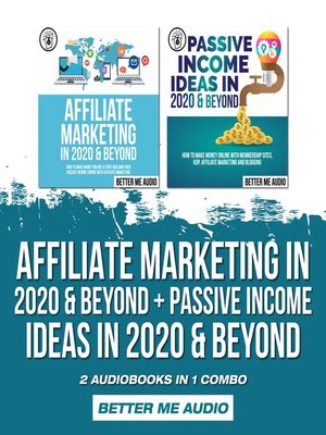 cover image of Affiliate Marketing in 2020 & Beyond + Passive Income Ideas in 2020 & Beyond